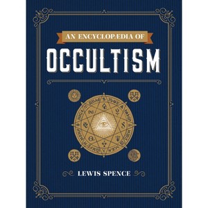 An Encyclopaedia of Occultism - (Dover Occult) by  Lewis Spence (Paperback) - 1 of 1
