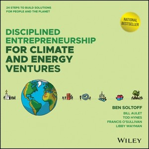 Disciplined Entrepreneurship for Climate and Energy Ventures - by  Ben Soltoff & Bill Aulet & Tod Hynes & Francis O'Sullivan & Libby Wayman - 1 of 1