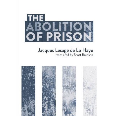 The Abolition of Prison - by  Jacques Lesage de la Haye (Paperback)