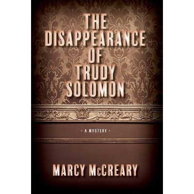 The Disappearance of Trudy Solomon - by  Marcy McCreary (Hardcover)