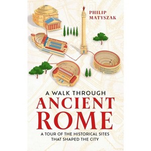 A Walk Through Ancient Rome - by  Philip Matyszak (Hardcover) - 1 of 1