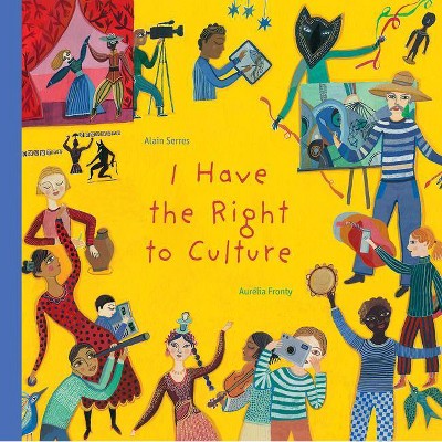 I Have the Right to Culture - by  Alain Serres (Hardcover)