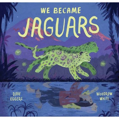 We Became Jaguars - by  Dave Eggers (Hardcover)