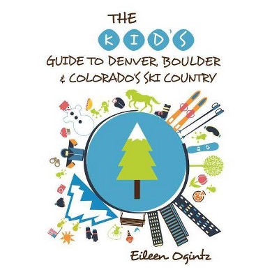 The Kid's Guide to Denver, Boulder & Colorado's Ski Country - (Kid's Guides) by  Eileen Ogintz (Paperback)