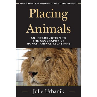 Placing Animals - (Human Geography in the Twenty-First Century: Issues and Appl) by  Julie Urbanik (Paperback)