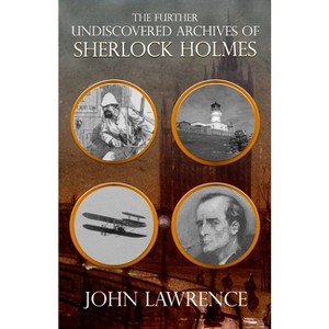 Further Undiscovered Archives of Sherlock Holmes - by  John Lawrence (Paperback) - 1 of 1