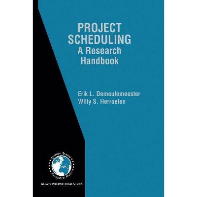 Project Scheduling - (International Operations Research & Management Science) by  Erik Leuven Demeulemeester & Willy S Herroelen (Paperback)