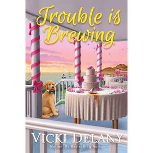 Trouble Is Brewing - (Tea by the Sea Mysteries) by Vicki Delany - 1 of 1