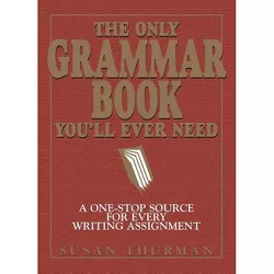 The Only Grammar Book You'll Ever Need - 2nd Edition by  Susan Thurman & Larry Shea (Paperback)