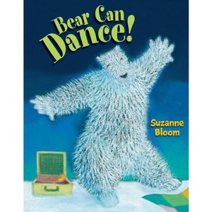 Bear Can Dance! - (Goose and Bear Stories) by  Suzanne Bloom (Paperback) - 1 of 1