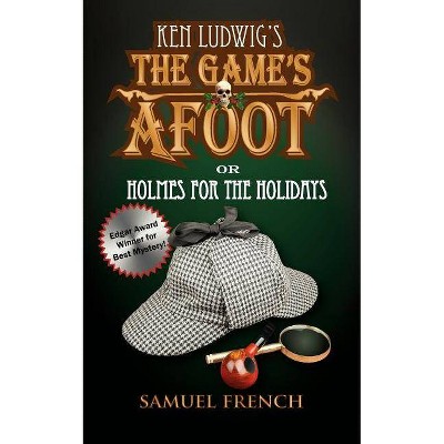 The Game's Afoot; Or Holmes for the Holidays (Ludwig) - by  Ken Ludwig (Paperback)