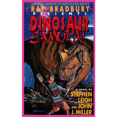 Ray Bradbury Presents Dinosaur Samurai - by  Stephen Leigh & John J Miller (Paperback)