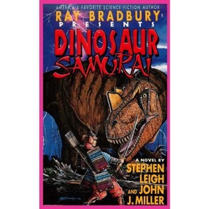Ray Bradbury Presents Dinosaur Samurai - by  Stephen Leigh & John J Miller (Paperback) - 1 of 1