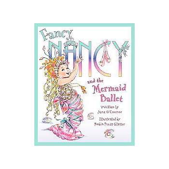 Fancy Nancy and the Mermaid Ballet ( Fancy Nancy) (Hardcover) by Jane O'Connor