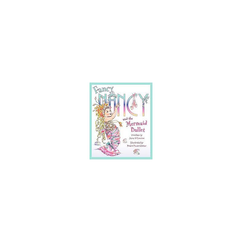 Fancy Nancy and the Mermaid Ballet ( Fancy Nancy) (Hardcover) by Jane O'Connor, 1 of 2