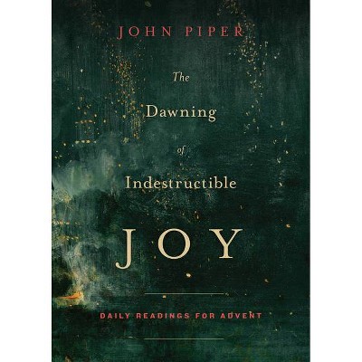 The Dawning of Indestructible Joy - by  John Piper (Paperback)