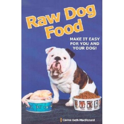 Raw Dog Food - by  Carina Beth MacDonald (Paperback)