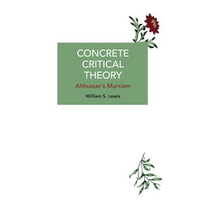 Concrete Critical Theory - (Historical Materialism) by  William S Lewis (Paperback) - 1 of 1