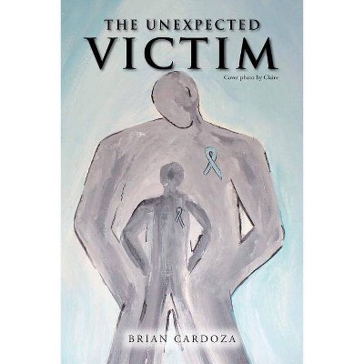 The Unexpected Victim - by  Brian Cardoza (Paperback)