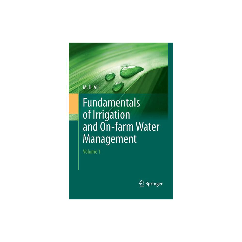 Fundamentals of Irrigation and On-Farm Water Management: Volume 1 - by Hossain Ali (Paperback)