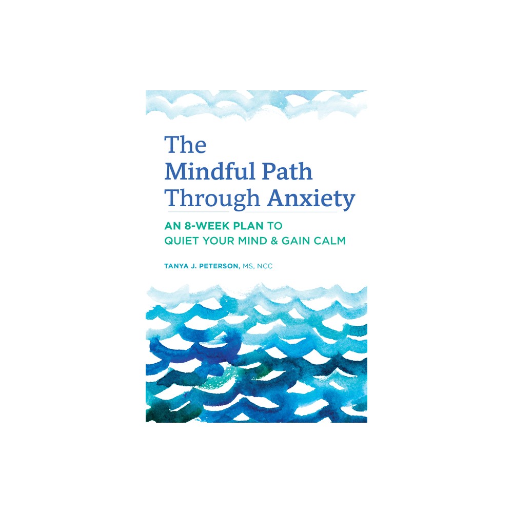 The Mindful Path Through Anxiety - by Tanya J Peterson (Paperback)