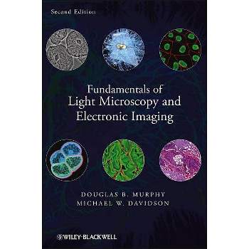 Fundamentals of Light Microscopy and Electronic Imaging - 2nd Edition by  Douglas B Murphy & Michael W Davidson (Hardcover)
