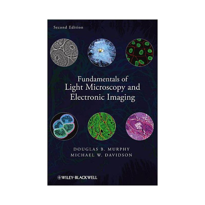 Fundamentals of Light Microscopy and Electronic Imaging - 2nd Edition by  Douglas B Murphy & Michael W Davidson (Hardcover), 1 of 2