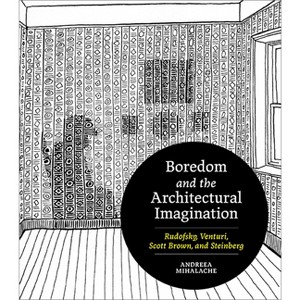 Boredom and the Architectural Imagination - by Andreea Mihalache - 1 of 1