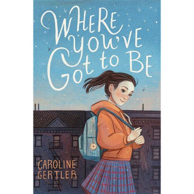 Where You've Got to Be - by Caroline Gertler