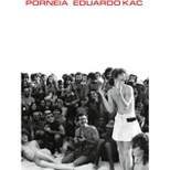 Porneia - by  Eduardo Kac (Paperback)