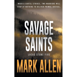 Savage Saints - (Lucas Stone / Primal Justice) by  Mark Allen (Paperback) - 1 of 1