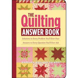 The Quilting Answer Book - by  Barbara Weiland Talbert (Paperback) - 1 of 1