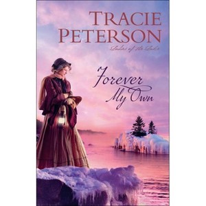 Forever My Own - (Ladies of the Lake) by  Tracie Peterson (Paperback) - 1 of 1