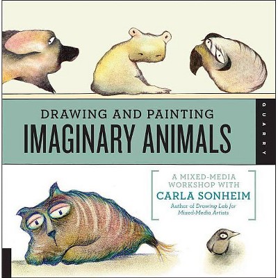 Drawing and Painting Imaginary Animals - by  Carla Sonheim (Paperback)