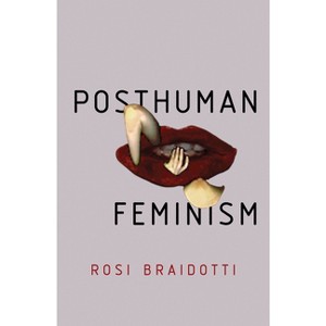 Posthuman Feminism - by  Rosi Braidotti (Paperback) - 1 of 1