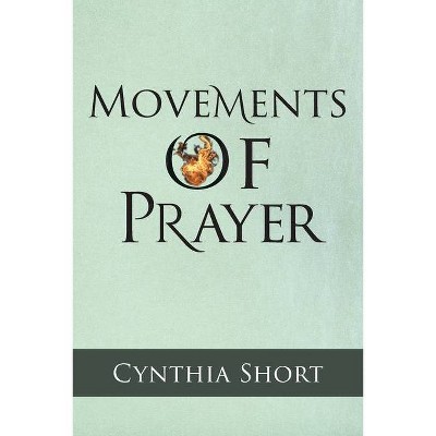 Movements of Prayer - by  Cynthia Short (Paperback)