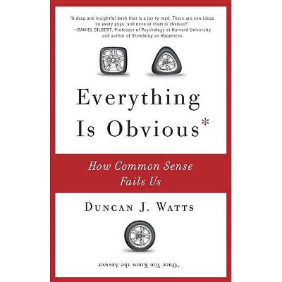 Everything Is Obvious - by  Duncan J Watts (Paperback)