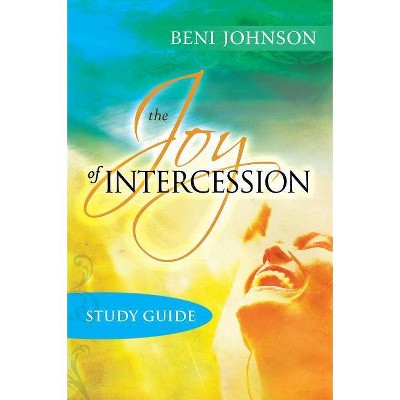 The Joy of Intercession Study Guide - by  Beni Johnson (Paperback)