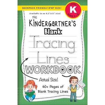 The Kindergartner's Blank Tracing Lines Workbook (Backpack Friendly 6x9 Size!) - (The Kindergartner's Workbook) Large Print by  Lauren Dick