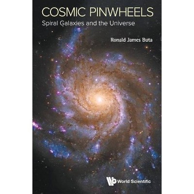 Cosmic Pinwheels: Spiral Galaxies and the Universe - by  Ronald J Buta (Paperback)