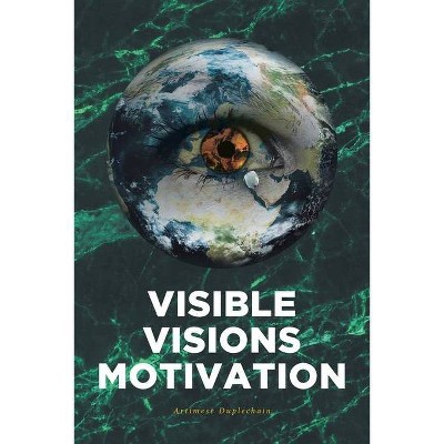 Visible Visions Motivation - by  Artimese Duplechain (Paperback)