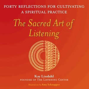 The Sacred Art of Listening - (Art of Spiritual Living) by  Kay Lindahl (Paperback) - 1 of 1