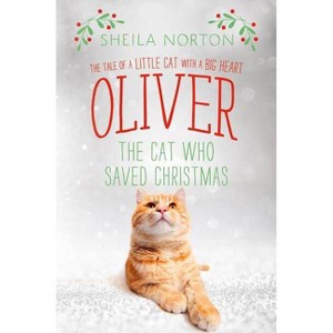 Oliver the Cat Who Saved Christmas - by  Sheila Norton (Hardcover) - 1 of 1