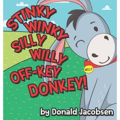 Stinky Winky Silly Willy off-Key Donkey - (Really Silly Wonky Songy Children's Books) by  Donald Jacobsen (Hardcover)