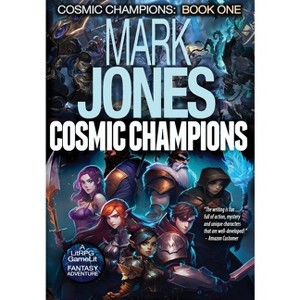 Cosmic Champions - by  Mark Caldwell Jones (Hardcover) - 1 of 1