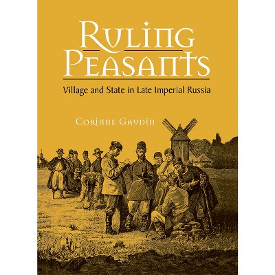 Ruling Peasants - (Niu Slavic, East European, and Eurasian Studies) Annotated by  Corinne Gaudin (Hardcover)