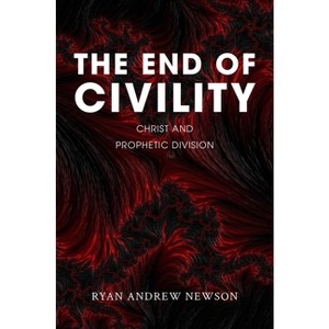 The End of Civility - by  Ryan Andrew Newson (Hardcover) - 1 of 1