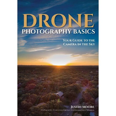 Drone Photography Basics - by  Justin Moore (Paperback)