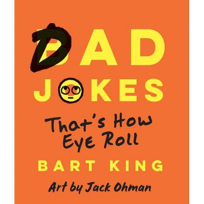 Bad Dad Jokes - by  Bart King (Paperback)