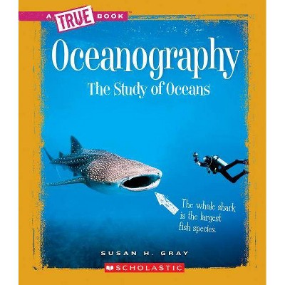 Oceanography (a True Book: Earth Science) - (A True Book: Earth Science) by  Susan H Gray (Paperback)